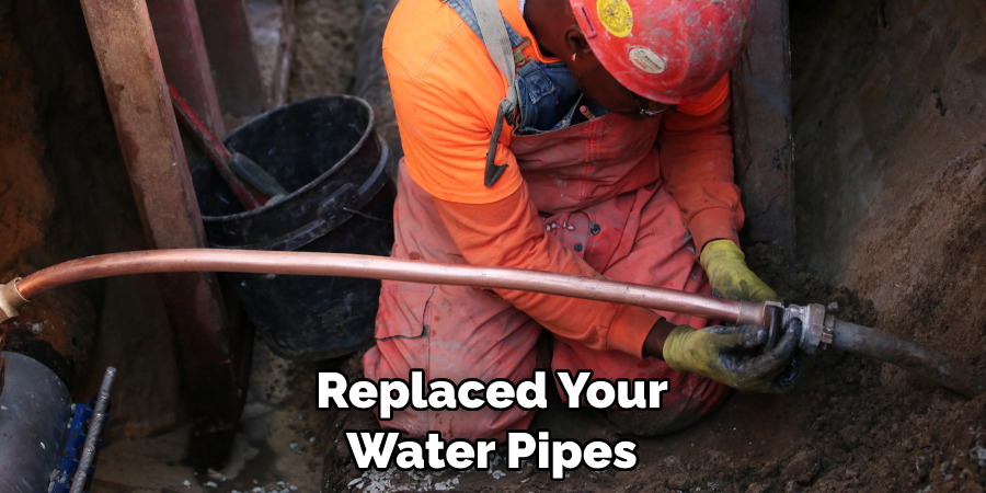 Replaced Your Water Pipes
