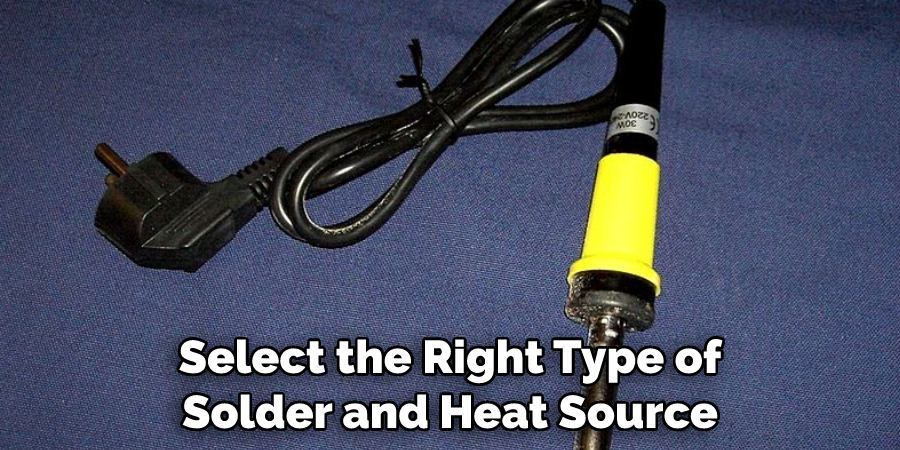 Select the Right Type of Solder and Heat Source