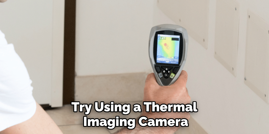 Try Using a Thermal Imaging Camera