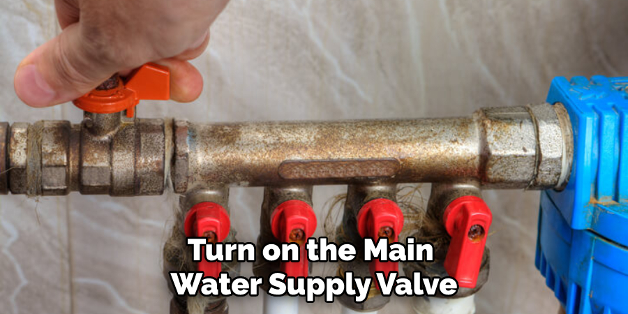Turn on the Main Water Supply Valve