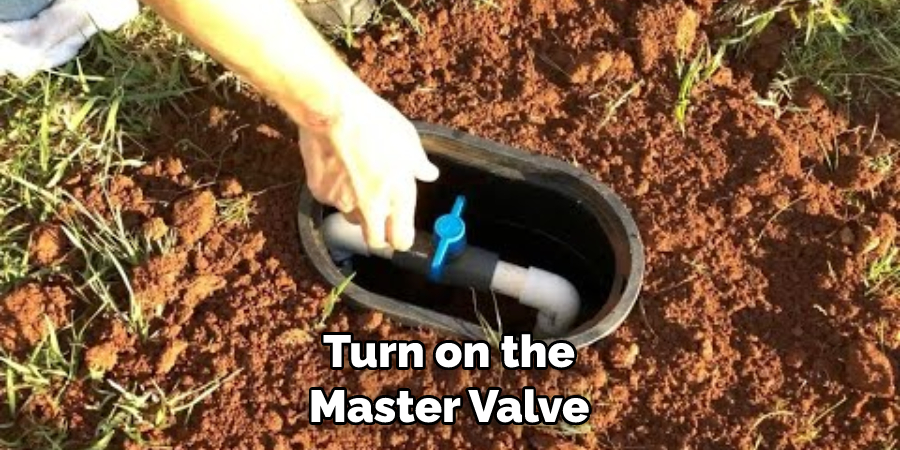 Turn on the Master Valve