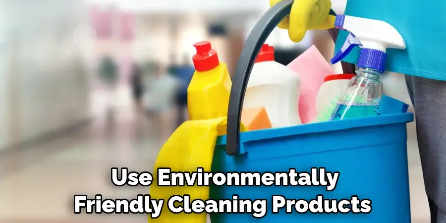  Use Environmentally Friendly Cleaning Products