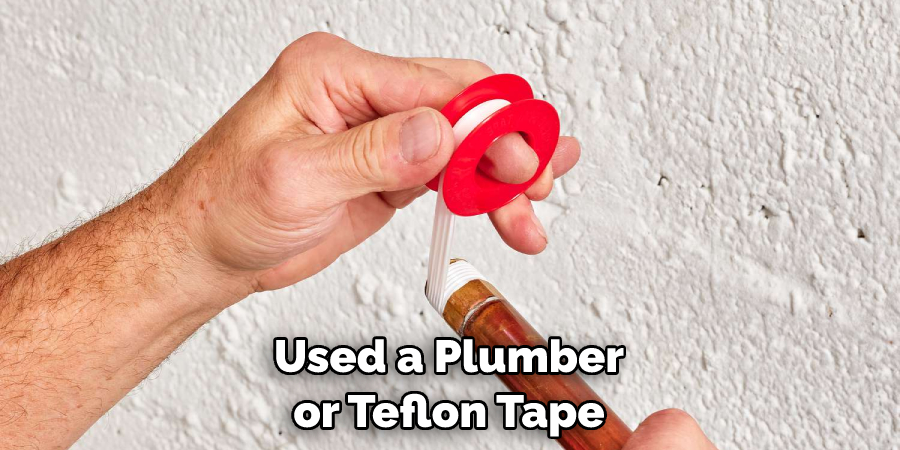 Used a Plumber or Teflon Tape