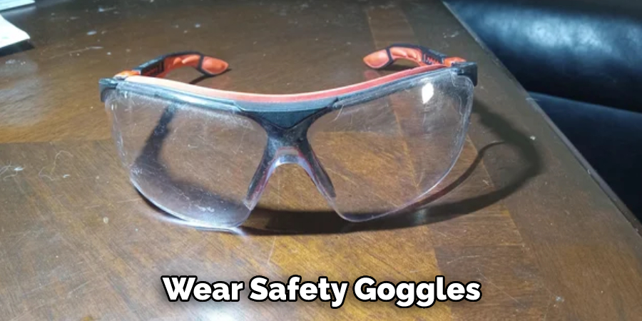 Wear Safety Goggles