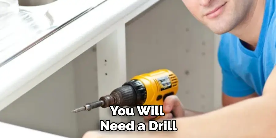 You Will Need a Drill