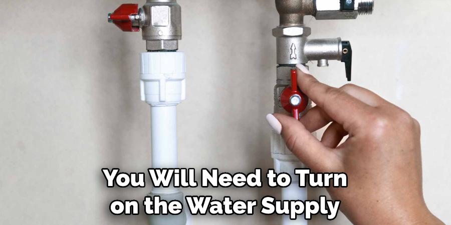 You Will Need to Turn on the Water Supply