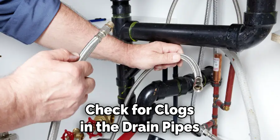 Check for Clogs in the Drain Pipes