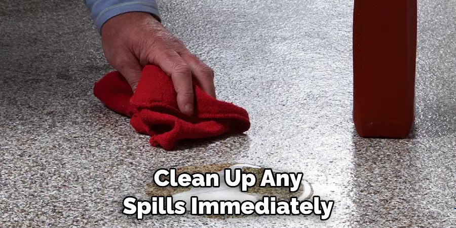 Clean Up Any Spills Immediately