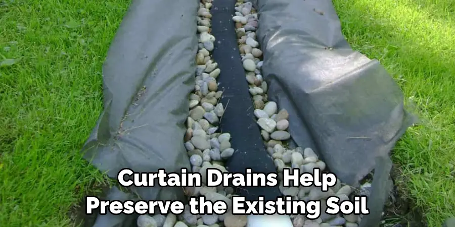 Curtain Drains Help Preserve the Existing Soil