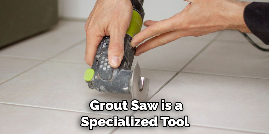 Grout Saw is a Specialized Tool