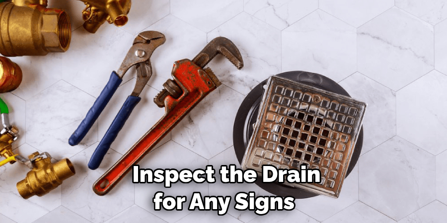 Inspect the Drain for Any Signs