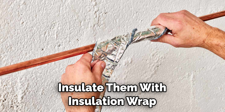 Insulate Them With Insulation Wrap