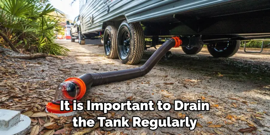 It is Important to Drain the Tank Regularly