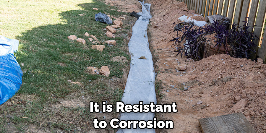 It is Resistant to Corrosion