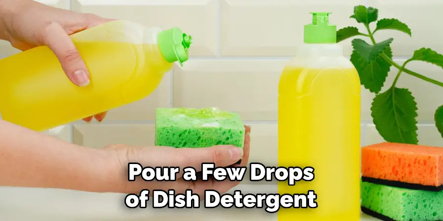 Pour a Few Drops of Dish Detergent