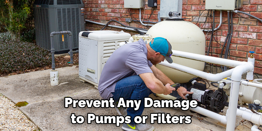 Prevent Any Damage to Pumps or Filters