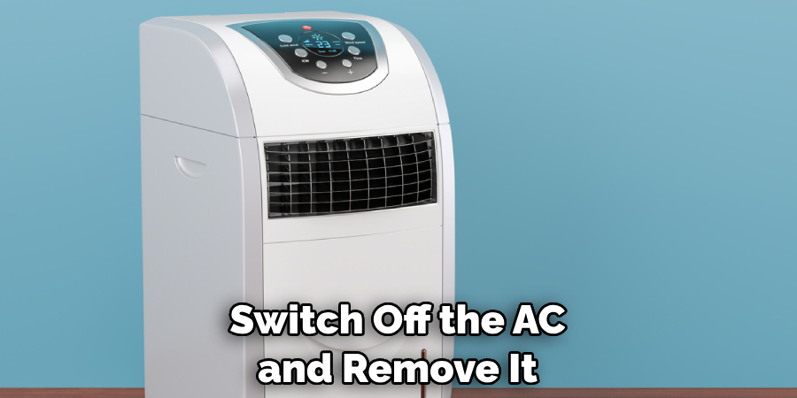 Switch Off the AC and Remove It