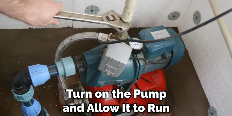 Turn on the Pump and Allow It to Run