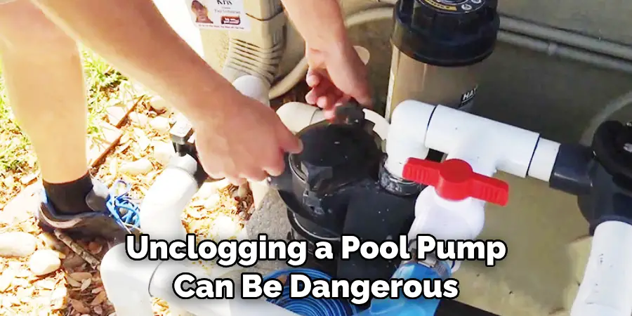 Unclogging a Pool Pump Can Be Dangerous