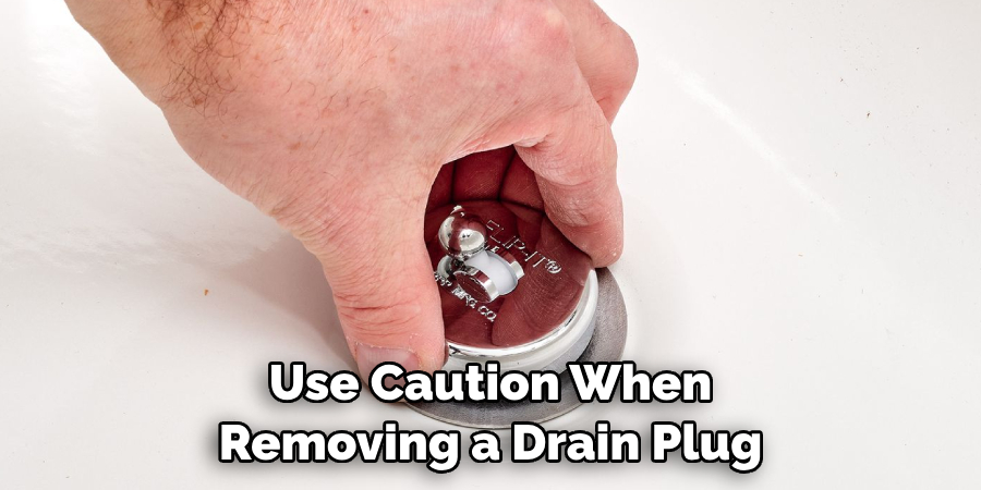 Use Caution When Removing a Drain Plug