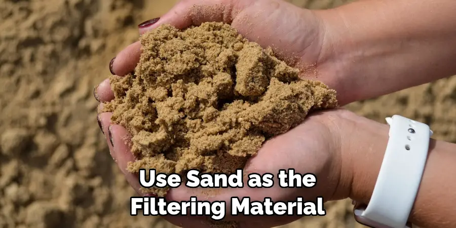 Use Sand as the Filtering Material