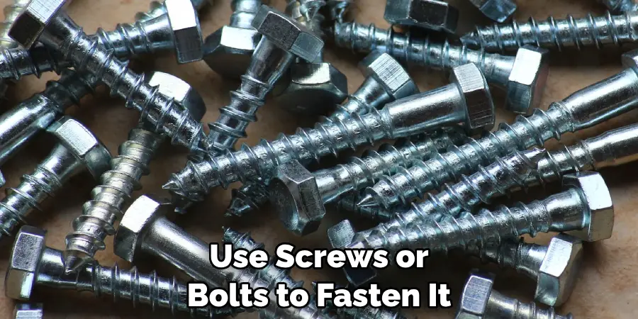 Use Screws or Bolts to Fasten It