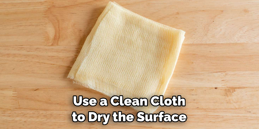 Use a Clean Cloth to Dry the Surface