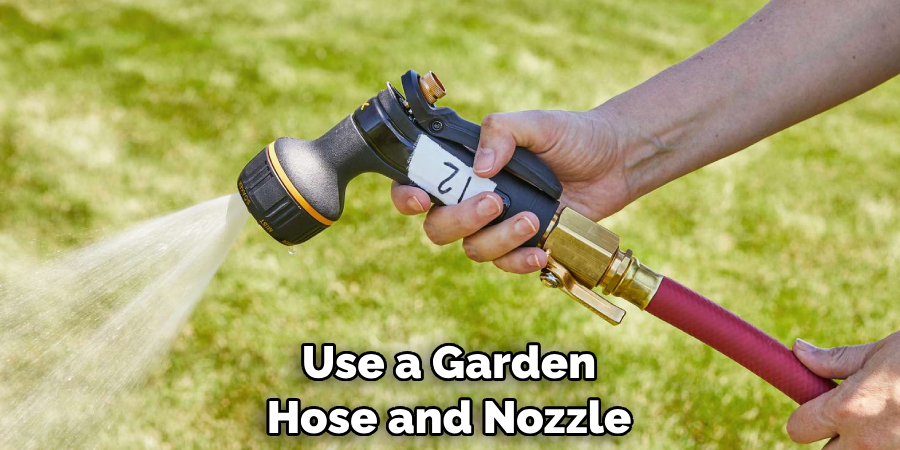 Use a Garden Hose and Nozzle