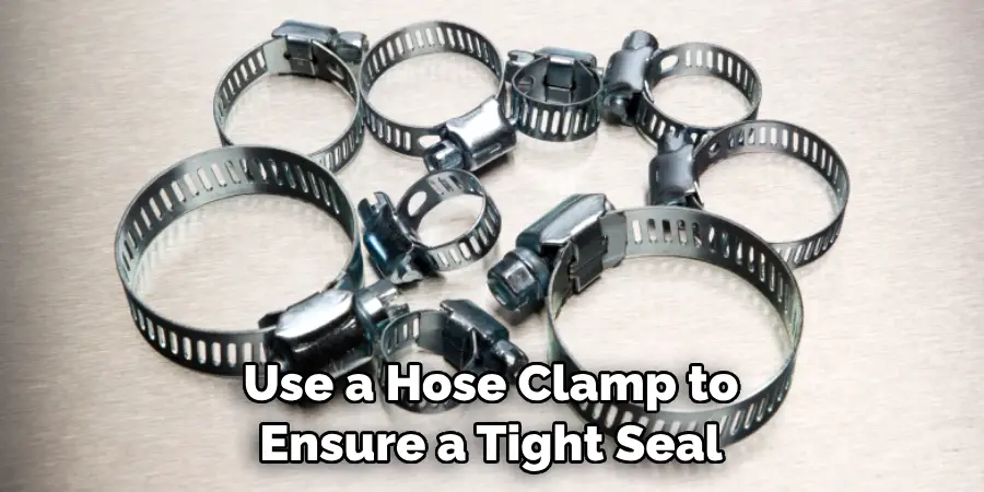 Use a Hose Clamp to Ensure a Tight Seal