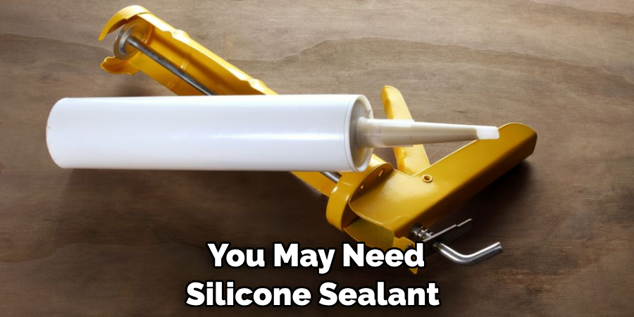 You May Need Silicone Sealant