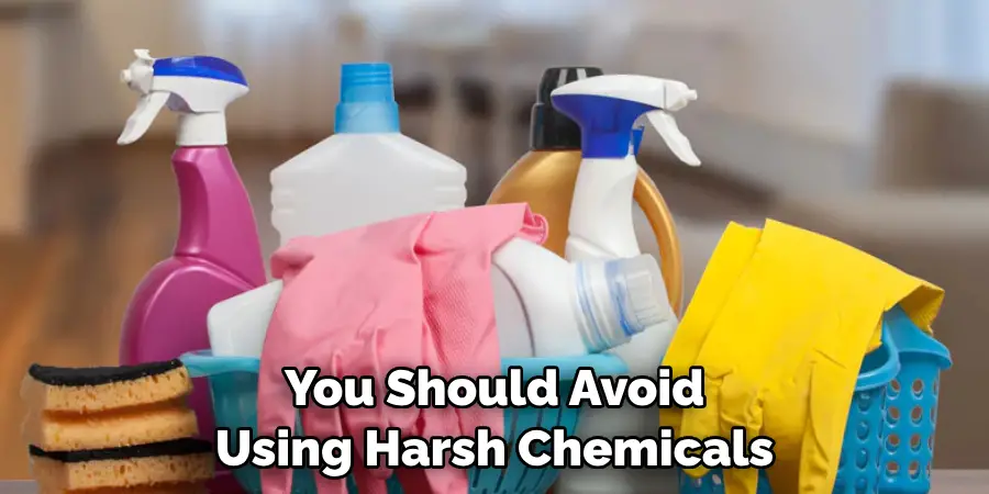 You Should Avoid Using Harsh Chemicals