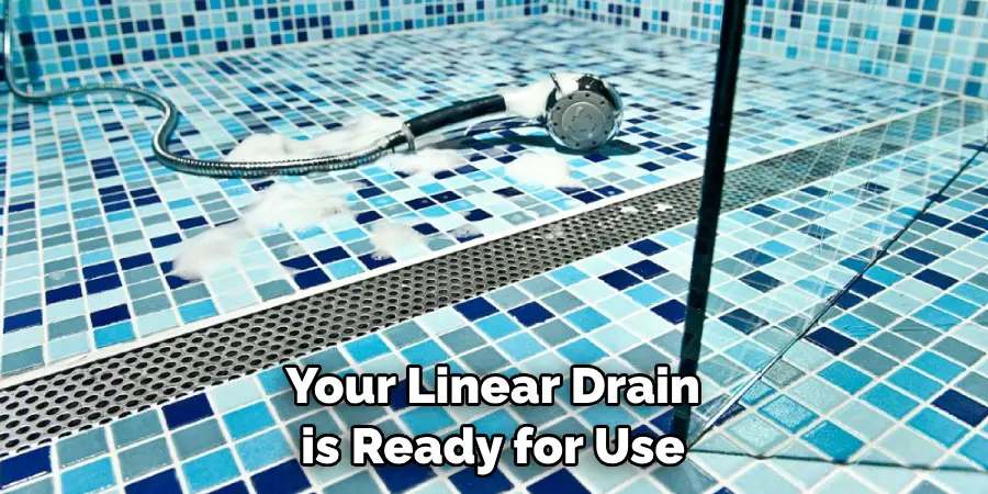 Your Linear Drain is Ready for Use