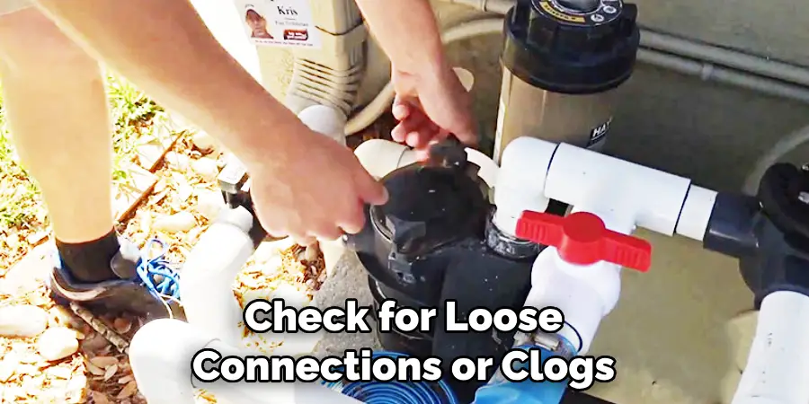 Check for Loose Connections or Clogs