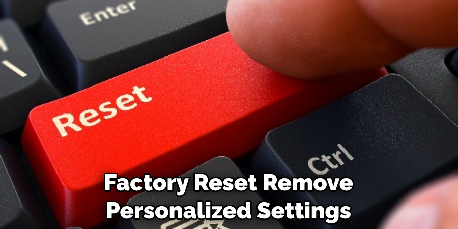 Factory Reset Remove Personalized Settings