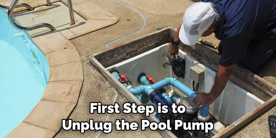 First Step is to Unplug the Pool Pump