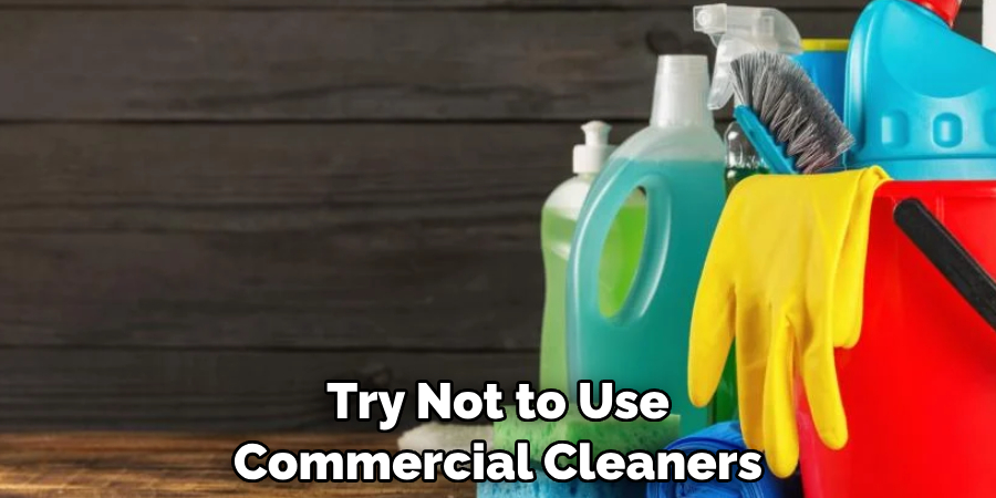 Try Not to Use Commercial Cleaners