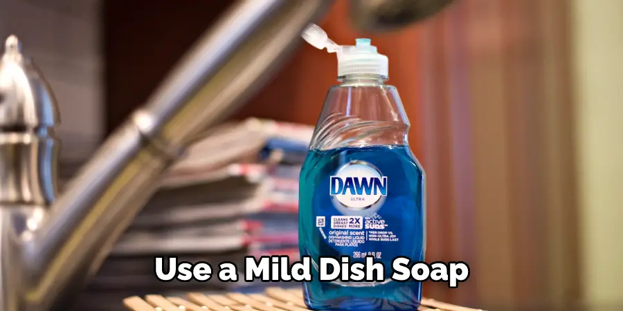 Use a Mild Dish Soap