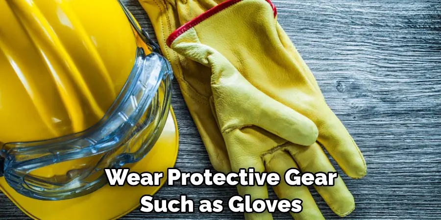 Wear Protective Gear Such as Gloves