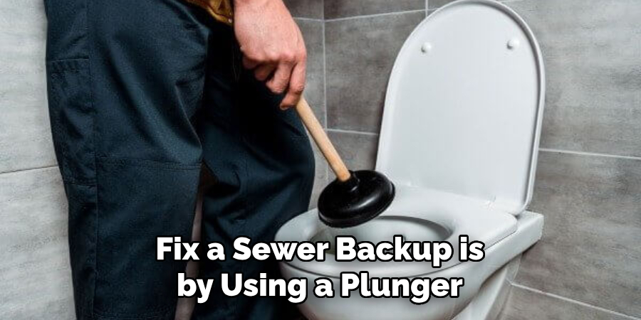 Fix a Sewer Backup is by Using a Plunger