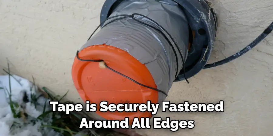 Tape is Securely Fastened Around All Edges