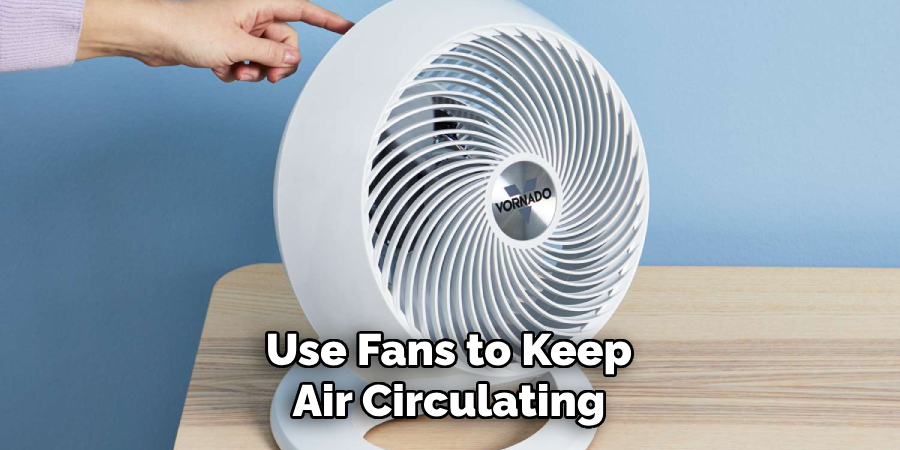 Use Fans to Keep Air Circulating