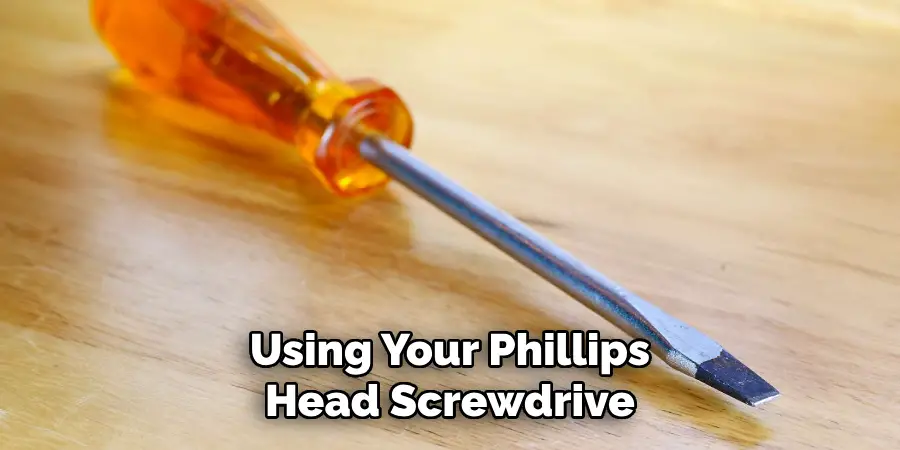 Using Your Phillips Head Screwdrive