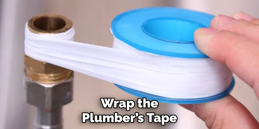 Wrap the Plumber’s Tape