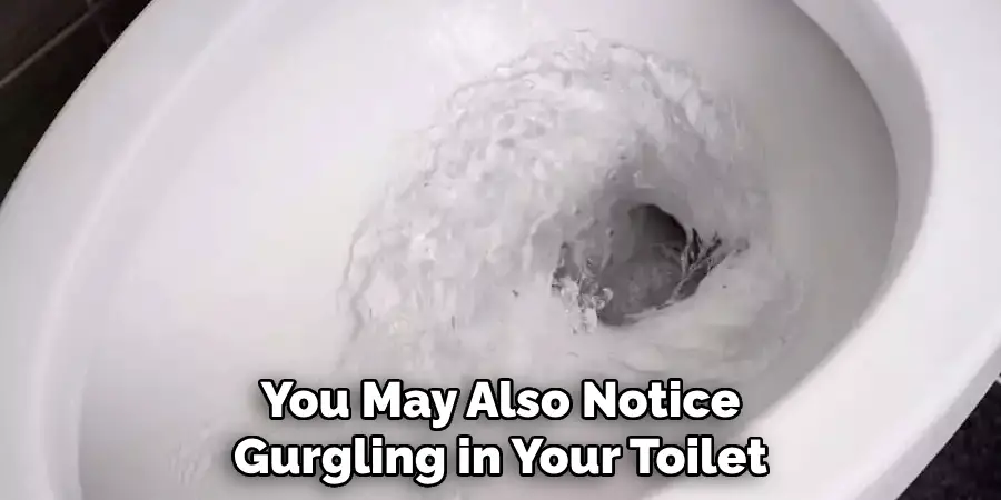 You May Also Notice Gurgling in Your Toilet