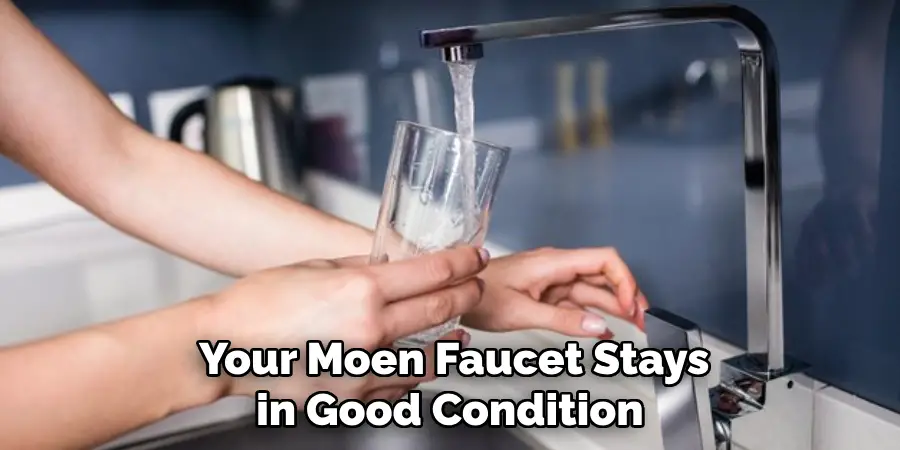  Your Moen Faucet Stays in Good Condition