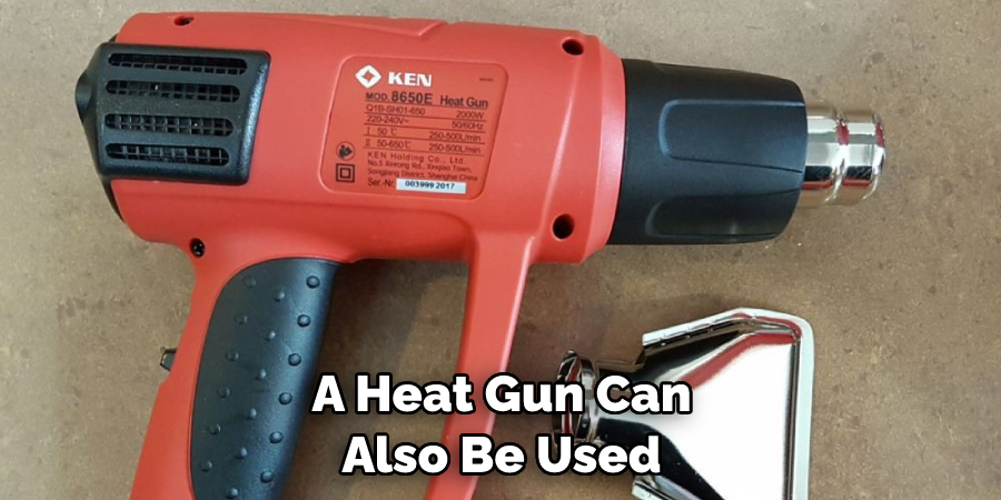 A Heat Gun Can Also Be Used