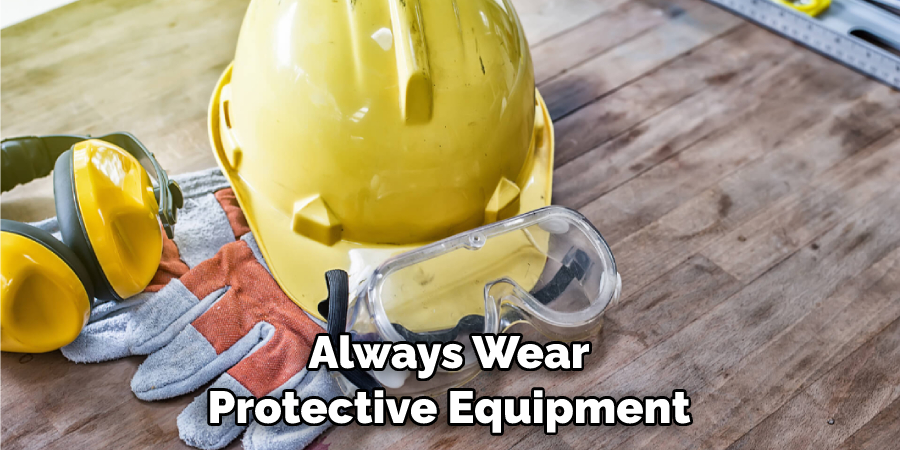 Always Wear Protective Equipment