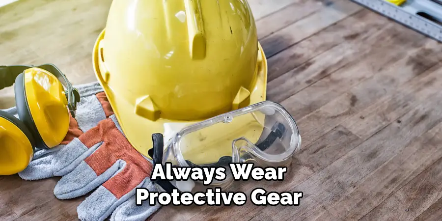 Always Wear Protective Gear 