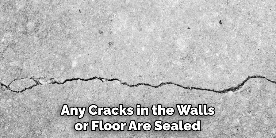 Any Cracks in the Walls or Floor Are Sealed