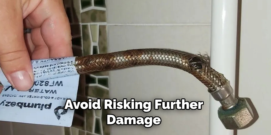 Avoid Risking Further Damage 